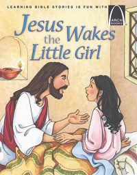 Jesus Wakes the Little Girl - Arch Books