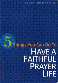 5 Things You Can Do to Have a Faithful Prayer Life