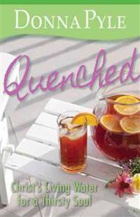 Quenched: Christ's Living Water for a Thirsty Soul
