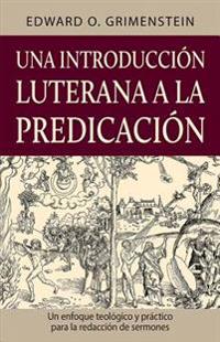Una introducción luterana a la predicación (A Lutheran Primer for Preaching)