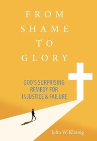 From Shame to Glory: God's Surprising Remedy for Injustice and Failure