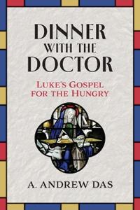 Dinner with the Doctor: Luke's Gospel for the Hungry