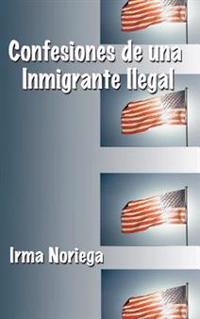 Confesiones De Una Inmigrante Ilegal