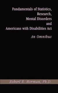 Fundamentals of Statistics, Research, Mental Disorders and Americans with Disabilities Act-an Omnibu