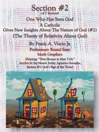 Section #2 One Who Has Seen God a Catholic, Gives New Insights About the Nature of God