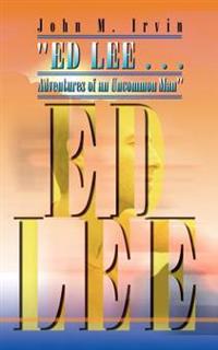 Ed Lee... Adventures of an Uncommon Man