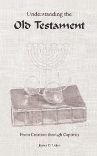 Understanding the Old Testament: from Creation through Captivity