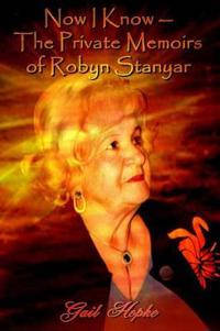 Now I Know -- The Private Memoirs of Robyn Stanyar