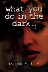 What You Do in the Dark