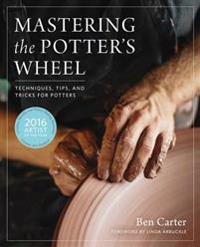Mastering the potters wheel - techniques, tips, and tricks for potters