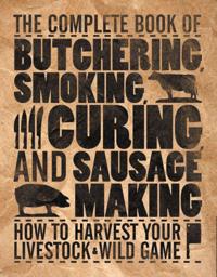 Complete Book of Butchering, Smoking, Curing, and Sausage Making