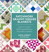 Patchwork Granny Square Blankets: Learn to Crochet Quilt-Inspired Throws, Home Decor, and More—12 Crocheted Quilt Blocks, Endless Possibilities