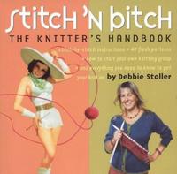 Stitch 'n Bitch: The Knitter's Handbook