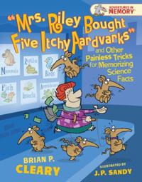 &quote;Mrs. Riley Bought Five Itchy Aardvarks&quote; and Other Painless Tricks for Memorizing Science Facts