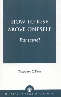 How to Rise Above Oneself. . . TRANSCEND!