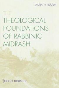 The Theological Foundations of Rabbinic Midrash