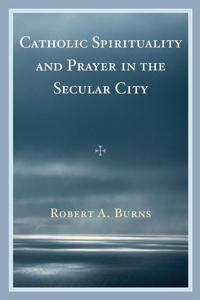 Kirjan kansi "Catholic Spirituality and Prayer in the Secular City"