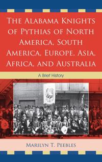 The Alabama Knights of Pythias of North America, South America, Europe, Asia, Africa, and Australia