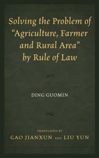 Solving the Problem of &quote;Agriculture, Farmer, and Rural Area&quote; by Rule of Law