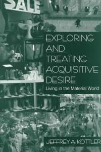 Exploring and Treating Acquisitive Desire