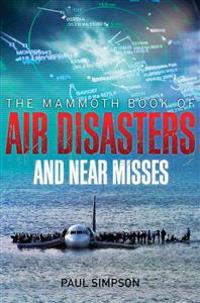 Mammoth Book of Air Disasters and Near Misses