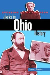 Speaking Ill of the Dead: Jerks in Ohio History