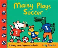 Maisy Plays Soccer: A Maisy First Experiences Book (Maisy the Mouse Learns to Play Sports - For Toddlers, Preschoolers, and Kids Ages 3-7)