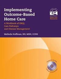 Implementing Outcome-Based Home Care: A Workbook of OBQI, Care Pathways and Disease Management