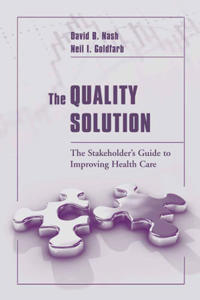 The Quality Solution: The Stakeholder's Guide to Improving Health Care
