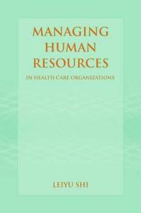 Managing Human Resources In Health Care Organizations