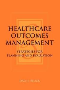 Healthcare Outcomes Management:  Strategies for Planning and Evaluation