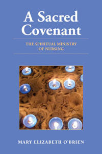 A Sacred Covenant: the Spiritual Ministry of Nursing