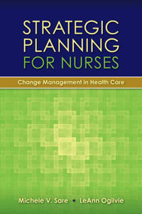 Strategic Planning for Nurses: Change Management in Health Care