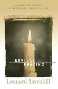 Revival Praying – An Urgent and Powerful Message for the Family of Christ