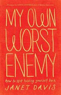 My Own Worst Enemy – How to Stop Holding Yourself Back