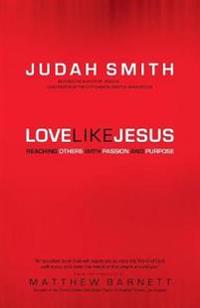 Love Like Jesus – Reaching Others with Passion and Purpose