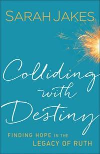 Colliding With Destiny – Finding Hope in the Legacy of Ruth