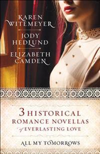 All my tomorrows - three historical romance novellas of everlasting love