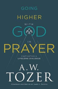 Going Higher with God in Prayer – Cultivating a Lifelong Dialogue