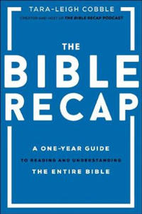 The Bible Recap – A One–Year Guide to Reading and Understanding the Entire Bible