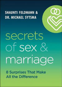 Secrets of Sex and Marriage – 8 Surprises That Make All the Difference