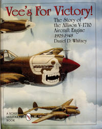Vees for victory! - the story of the allison v-1710 aircraft engine 1929-19