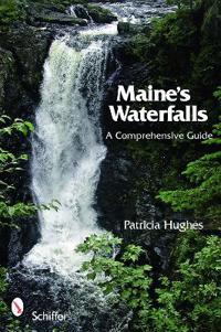 Maine's Waterfalls : A Comprehensive Guide