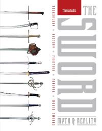 Sword - myth & reality: technology, history, fighting, forging, movie sword