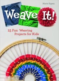 Weave It! : 15 Fun Weaving Projects for Kids