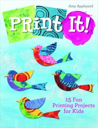 Print It! : 15 Fun Printing Projects for Kids