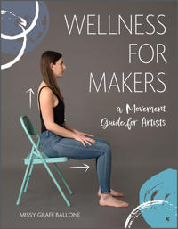 Wellness For Makers : A Movement Guide for Artists