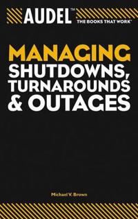 Audel Managing Shutdowns, Turnarounds, and Outages