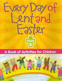 Every Day of Lent and Easter, Year B