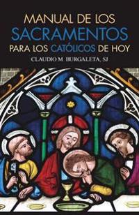 Manual de Los Sacramentos Para Los Católicos de Hoy